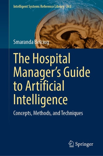 The Hospital Manager’s Guide to Artificial Intelligence Concepts, Methods, and Techniques