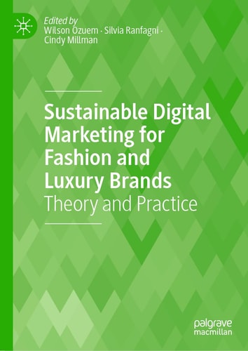 Sustainable Digital Marketing for Fashion and Luxury Brands Theory and Practice