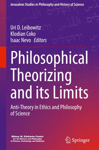 Philosophical Theorizing and its Limits Anti-Theory in Ethics and Philosophy of Science