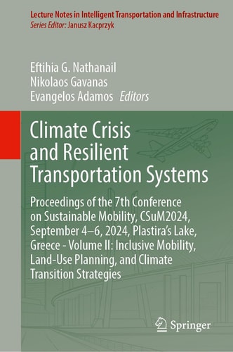 Climate Crisis and Resilient Transportation Systems Proceedings of the 7th Conference on Sustainable Mobility, CSuM2024, September 4–6, 2024, Plastira’s Lake, Greece - Volume II: Inclusive Mobility, Land-Use Planning, and Climate Transition Strategies
