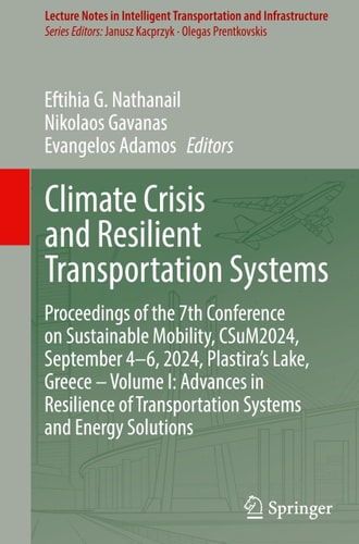 Climate Crisis and Resilient Transportation Systems Proceedings of the 7th Conference on Sustainable Mobility, CSuM2024, September 4–6, 2024, Plastira’s Lake, Greece – Volume I: Advances in Resilience of Transportation Systems and Energy Solutions