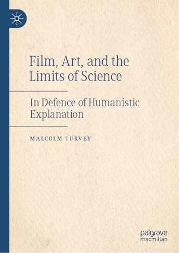 Film, Art, and the Limits of Science In Defence of Humanistic Explanation