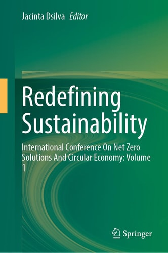 Redefining Sustainability International Conference On Net Zero Solutions And Circular Economy: Volume 1