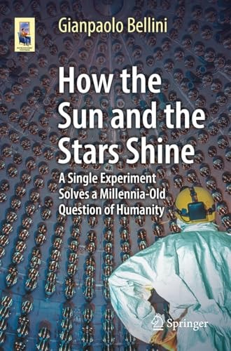 How the Sun and the Stars Shine A Single Experiment Solves a Millennia-Old Question of Humanity