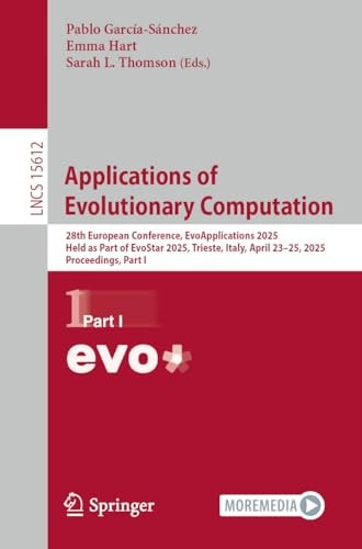Applications of Evolutionary Computation 28th European Conference, EvoApplications 2025, Held as Part of EvoStar 2025, Trieste, Italy, April 23–25, 2025, Proceedings, Part I