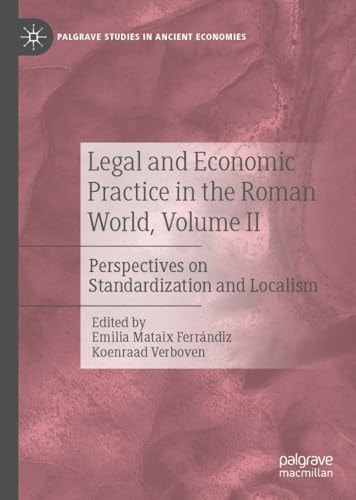 Legal and Economic Practice in the Roman World, Volume II Perspectives on Standardization and Localism