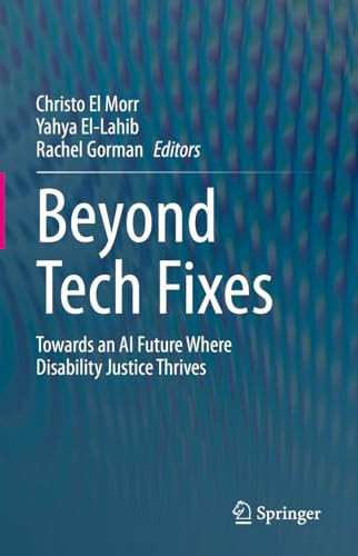 Beyond Tech Fixes Towards an AI Future Where Disability Justice Thrives