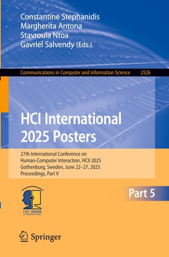 HCI International 2025 Posters: 27th International Conference on Human-Computer Interaction, HCII 2025, Gothenburg, Sweden, June 22–27, 2025, Proceedings, Part V
