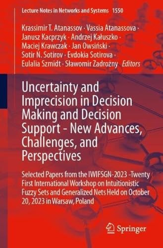Uncertainty and Imprecision in Decision Making and Decision Support - New Advances, Challenges, and Perspectives Selected Papers from the IWIFSGN-2023 -Twenty First International Workshop on Intuitionistic Fuzzy Sets and Generalized Nets Held on October 20, 2023 in Warsaw, Poland