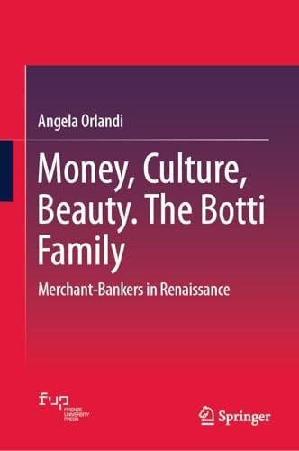 Money, Culture, Beauty. The Botti Family Merchant-Bankers in Renaissance