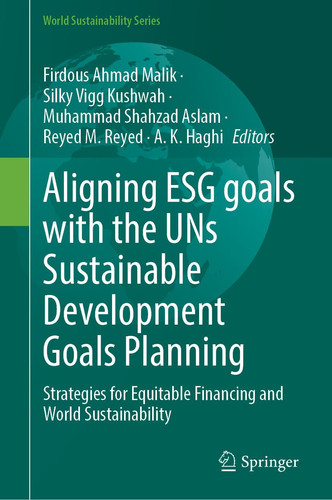 Aligning ESG Goals with the UNs Sustainable Development Goals Planning Strategies for Equitable Financing and World Sustainability