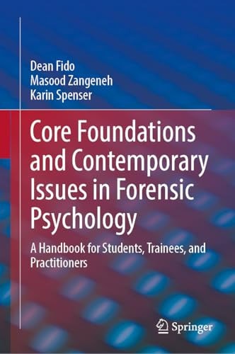 Core Foundations and Contemporary Issues in Forensic Psychology A Handbook for Students, Trainees, and Practitioners