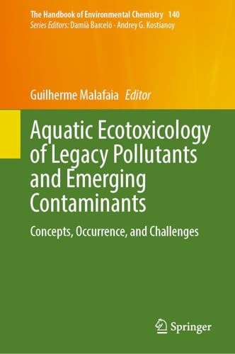 Aquatic Ecotoxicology of Legacy Pollutants and Emerging Contaminants Concepts, Occurrence, and Challenges
