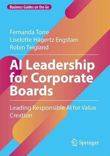 AI Leadership for Corporate Boards Leading Responsible AI for Value Creation