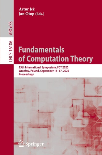 Fundamentals of Computation Theory 25th International Symposium, FCT 2025, Wrocław, Poland, September 15–17, 2025, Proceedings
