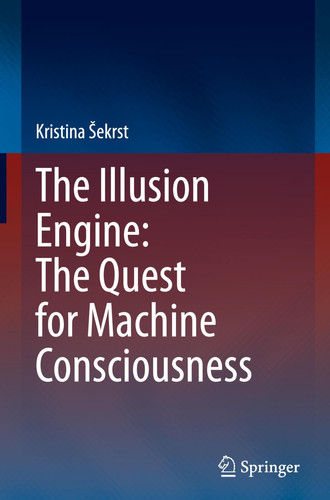 The Illusion Engine: The Quest for Machine Consciousness