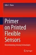 Primer on Printed Flexible Sensors Revolutionizing Sensing Technologies