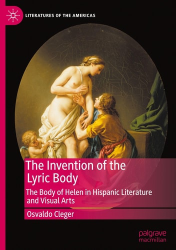 The Invention of the Lyric Body - The Body of Helen in Hispanic Literature and Visual Arts