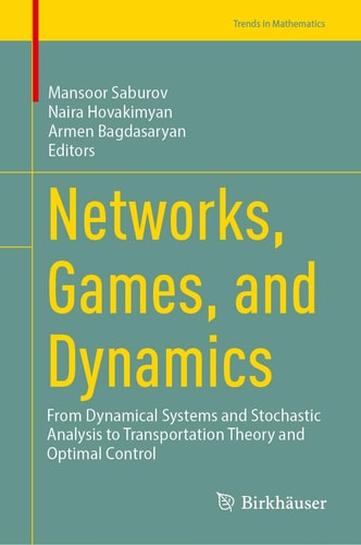 Networks, Games, and Dynamics From Dynamical Systems and Stochastic Analysis to Transportation Theory and Optimal Control