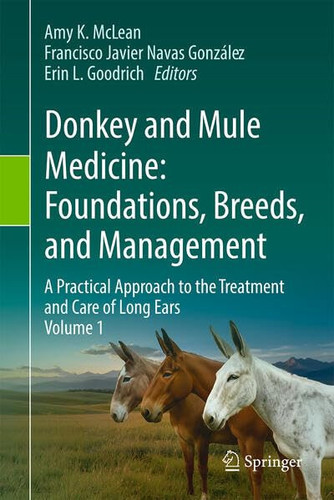 Donkey and Mule Medicine: Foundations, Breeds, and Management - A Practical Approach to the Treatment and Care of Long Ears