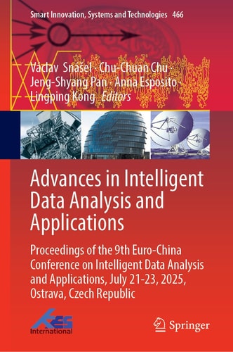 Advances in Intelligent Data Analysis and Applications - Proceedings of the 9th Euro-China Conference on Intelligent Data Analysis and Applications, July 21-23, 2025, Ostrava, Czech Republic