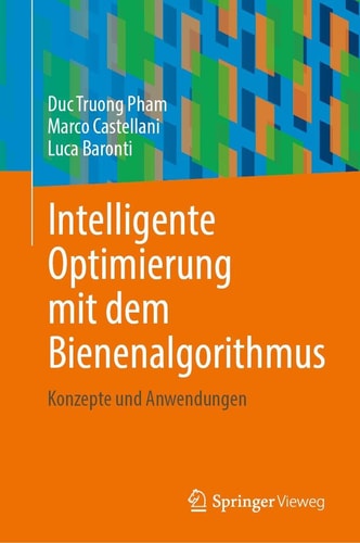 Intelligente Optimierung mit dem Bienenalgorithmus: Konzepte und Anwendungen (German Edition)