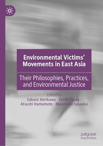 Environmental Victims’ Movements in East Asia - Their Philosophies, Practices, and Environmental Justice