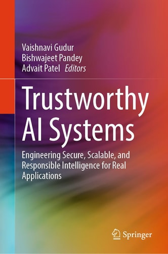 Trustworthy AI Systems - Engineering Secure, Scalable, and Responsible Intelligence for Real Applications