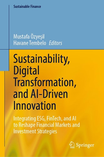 Sustainability, Digital Transformation, and AI-Driven Innovation - Integrating ESG, FinTech, and AI to Reshape Financial Markets and Investment Strategies