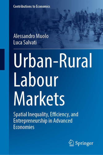 Urban-Rural Labour Markets: Spatial Inequality, Efficiency, and Entrepreneurship in Advanced Economies (Contributions to Economics)