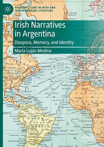 Irish Narratives in Argentina: Diaspora, Memory, and Identity (New Directions in Irish and Irish American Literature)