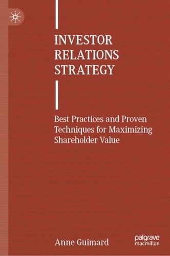 Investor Relations Strategy: Best Practices and Proven Techniques for Maximizing Shareholder Value