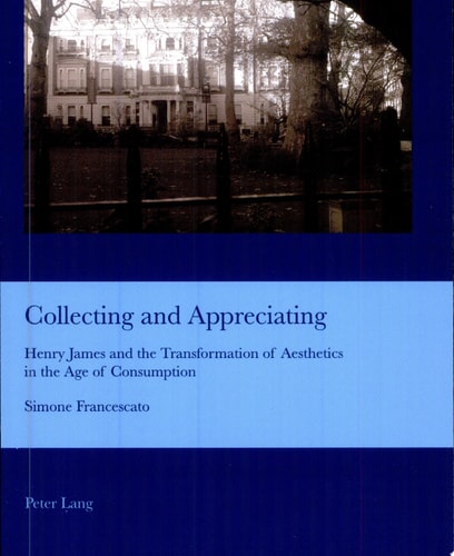 Collecting and Appreciating Henry James and the Transformation of Aesthetics in the Age of Consumption