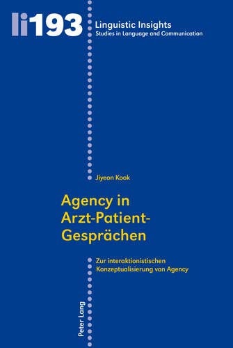 Agency in Arzt-Patient-Gesprächen zur interaktionistischen Konzeptualisierung von Agency