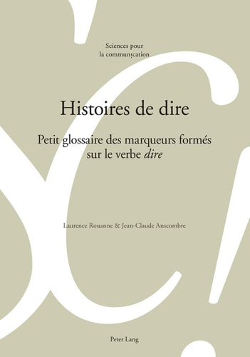 Histoires de dire: Petit glossaire des marqueurs formés sur le verbe « dire » (Sciences pour la communication) (French Edition)