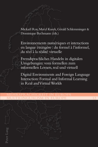 Environnements numériques et interactions en langue étrangère : du formel à linformel, du réel à la réalité virtuelle: Fremdsprachliches Handeln in digitalen ... Multilingualism in Europe) (French Edition)