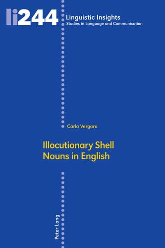 Illocutionary Shell Nouns in English (Linguistic Insights)