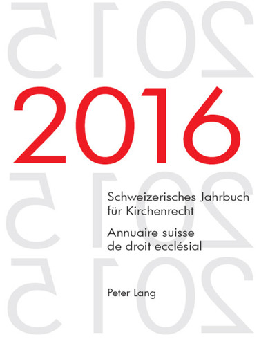 Schweizerisches Jahrbuch für Kirchenrecht. Bd. 21 (2016)  Annuaire suisse de droit ecclésial. Vol. 21 (2016)