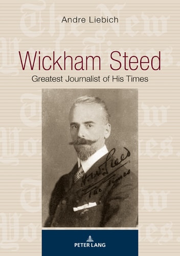 Wickham Steed Greatest Journalist of His Times