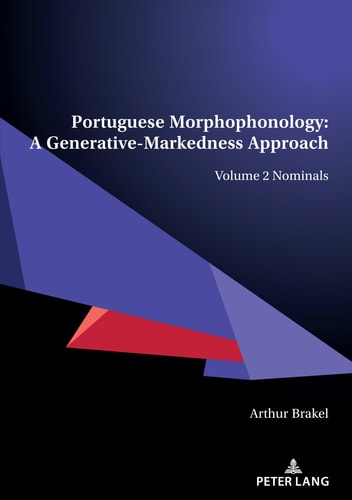 Portuguese Morphophonology: a Generative-Markedness Approach Volume 2 Nominals