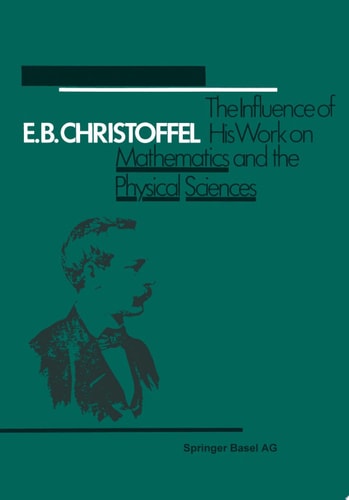 E.B. Christoffel The Influence of His Work on Mathematics and the Physical Sciences