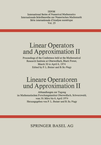 Linear Operators and Approximation II / Lineare Operatoren und Approximation II Proceedings of the Conference held at the Oberwolfach Mathematical Research Institute, Black Forest, March 30–April 6, 1974 / Abhandlungen zur Tagung im Mathematischen Forschungsinstitut Oberwolfach, Schwarzwald, vom 30. März bis 6. April 1974