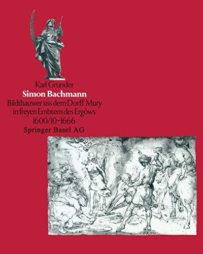 Simon Bachmann ‘Bildthauwer uss dem Dorff Mury in freyen Embtern des Ergöuws’ 1600/10 bis 1666