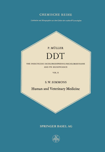 DDT: The Insecticide Dichlorodiphenyltrichloroethane and Its Significance / Das Insektizid Dichlordiphenyltrichloräthan und Seine Bedeutung Human and Veterinary Medicine