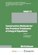 Constructive Methods for the Practical Treatment of Integral Equations: Proceedings of the Conference at the Mathematisches Forschungsinstitut Oberwolfach, June 24-30, 1984