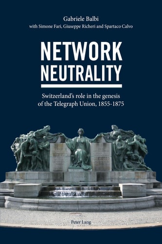 Network Neutrality Switzerlands role in the genesis of the Telegraph Union, 18551875