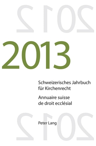 Schweizerisches Jahrbuch für Kirchenrecht. Bd. 18 (2013) / Annuaire suisse de droit ecclésial. Vol. 18 (2013)