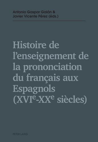 Histoire de lenseignement de la prononciation du français aux Espagnols (XVIe XXe siècles) (French Edition)