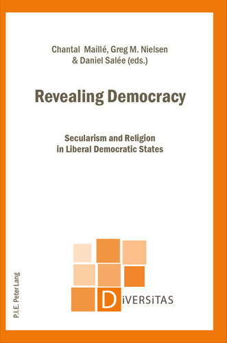 Revealing Democracy: Secularism and Religion in Liberal Democratic States (Diversitas Book 15)