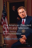 The American President in Film and Television Myth, Politics and Representation